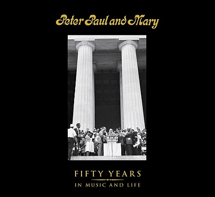 Peter Paul and Mary: Fifty Years in Music and Life