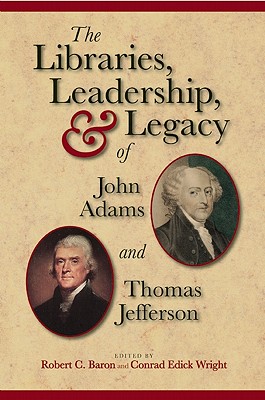The Libraries, Leadership, and Legacy of John Adams and Thomas Jefferson
