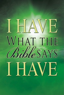 I Have What The Bible Says I Have