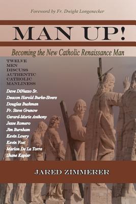 Image for Man Up! Becoming the New Catholic Renaissance Man Man Up! Becoming the New Catholic Renaissance Man