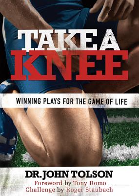 Image for Take A Knee: Winning Plays For The Game of Life Take A Knee: Winning Plays For The Game of Life