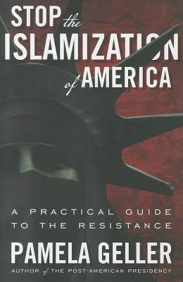 Stop the Islamization of America: A Practical Guide to the Resistance