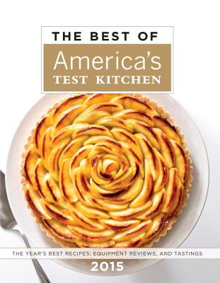 Best of America's Test Kitchen 2015 (Best of America's Test Kitchen Cookbook: The Year's Best Recipes)