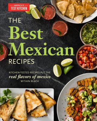 Image for The Best Mexican Recipes: Kitchen-Tested Recipes Put the Real Flavors of Mexico Within Reach