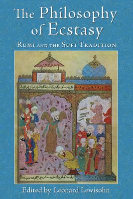 The Philosophy of Ecstasy: Rumi and the Sufi Tradition (World Wisdom: The Library of Perennial Philosophy / Spiritual Masters: East & West)