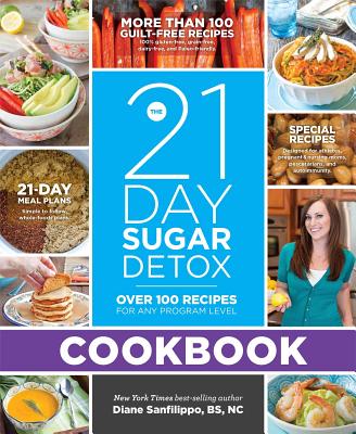 The 21-Day Sugar Detox Cookbook: Over 100 Recipes for Any Program Level