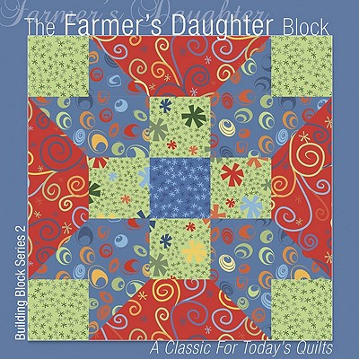 The Farmer's Daughter Block: A Classic for Today's Quilts (Building Block Series 1)