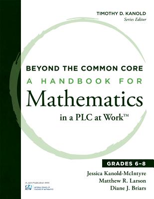 Image for Beyond the Common Core: A Handbook for Mathematics in a PLC at Work, Grades 6-8 (Narrow Your Vision for Instruction and Assessment) Beyond the Common Core: A Handbook for Mathematics in a PLC at Work, Grades 6-8 (Narrow Your Vision for Instruction and Assessment)