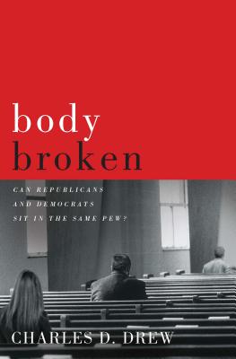 Image for Body Broken: Can Republicans and Democrats Sit in the Same Pew Body Broken: Can Republicans and Democrats Sit in the Same Pew