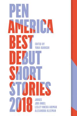 PEN America Best Debut Short Stories 2018