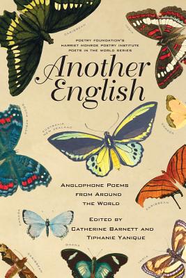 Another English: Anglophone Poems from Around the World, Catherine Barnett, Tiphanie Yanique Another English: Anglophone Poems from Around the World, Catherine Barnett, Tiphanie Yanique