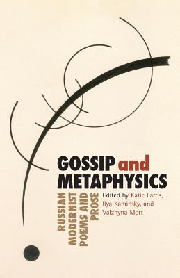 Gossip & Metaphysics: Russian Modernist Poems & Prose