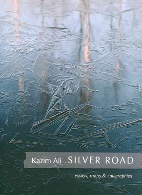 Image for Silver Road: Essays, Maps & Calligraphies Silver Road: Essays, Maps & Calligraphies