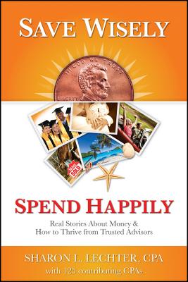 Save Wisely, Spend Happily: Real Stories About Money and How to Thrive From Trusted Advisors
