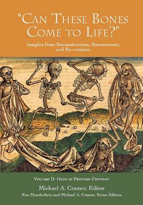 'Can These Bones Come to Life', Volume 2: High in Protean Content (Insights from Reconstruction, Reenactment, and Re-creation, 2)