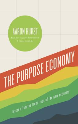Image for The Purpose Economy: How Your Desire for Impact, Personal Growth and Community Is Changing the World