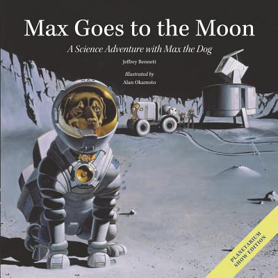 Max Goes to the Moon: A Science Adventure with Max the Dog (Science Adventures with Max the Dog series)