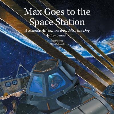 Image for Max Goes to the Space Station: A Science Adventure with Max the Dog (Science Adventures with Max the Dog series) Max Goes to the Space Station: A Science Adventure with Max the Dog (Science Adventures with Max the Dog series)