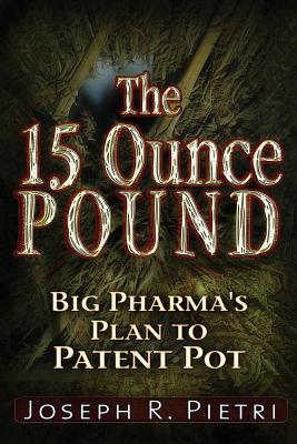 The 15 Ounce Pound: Big Pharma's Plan to Patent Pot