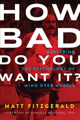 How Bad Do You Want It: Mastering the Psychology of Mind over Muscle