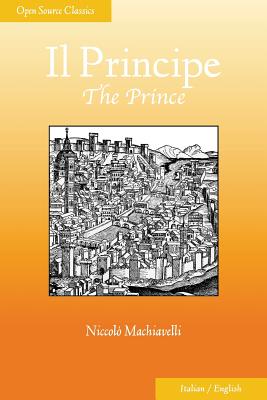 Il Principe: The Prince (Open Source Classics) (English and Italian Edition)