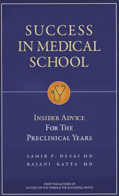 Image for Success in Medical School: Insider Advice for the Preclinical Years Success in Medical School: Insider Advice for the Preclinical Years
