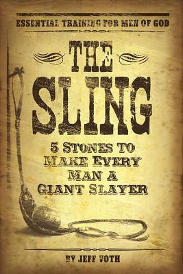 Sling: 5 Stones to Make Every Man a Giant Slayer