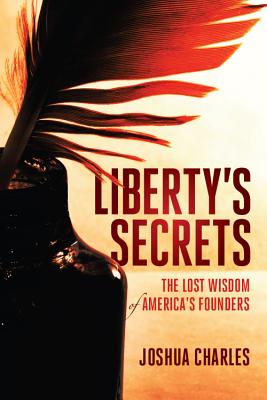 Liberty's Secrets; Liberty's Secrets The Lost Wisdom of America's Founders