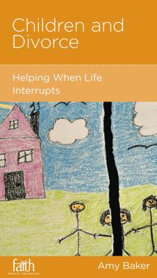 Image for Children and Divorce: Helping When Life Interrupts