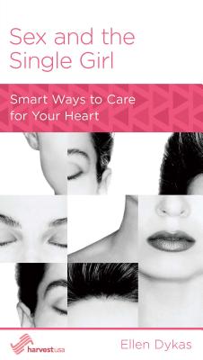 Image for Sex and the Single Girl: Smart Ways to Care for Your Heart Sex and the Single Girl: Smart Ways to Care for Your Heart