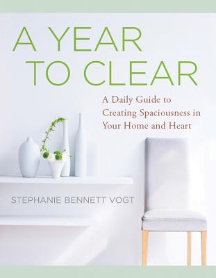 A Year to Clear: A Daily Guide to Creating Spaciousness In Your Home and Heart