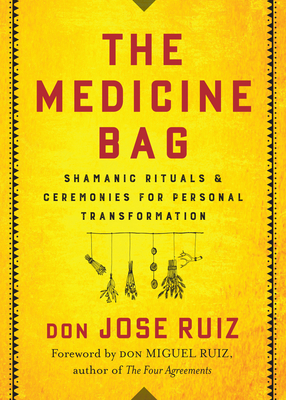 The Medicine Bag : Shamanic Rituals and Ceremonies for Personal Transformation