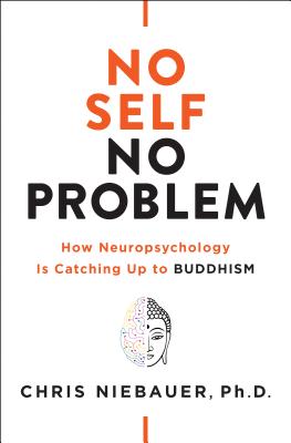 No Self, No Problem: How Neuropsychology Is Catching Up to Buddhism (The No Self Wisdom Series)