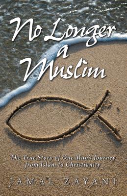 No Longer A Muslim: The True Story of One Mans Journey from Islam to Christianity