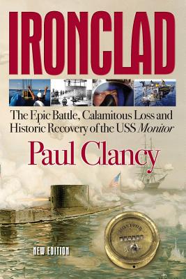 Ironclad. the Epic Battle, Calamitous Loss and Historic Recovery of the USS Monitor