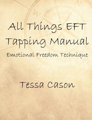 All Things EFT Tapping Manual: Emotional Freedom Technique