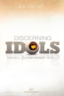 Image for Discerning Idols: Having a God Empowered Heart Discerning Idols: Having a God Empowered Heart