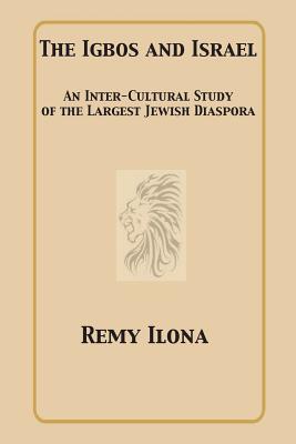 Image for The Igbos and Israel: An Inter-Cultural Study of the Largest Jewish Diaspora