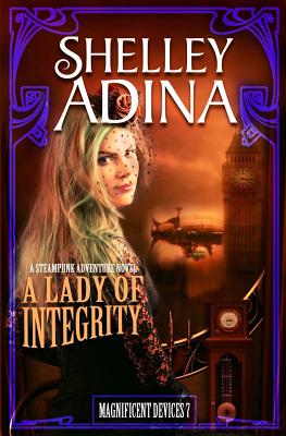 A Lady of Integrity: A steampunk adventure novel (Magnificent Devices)