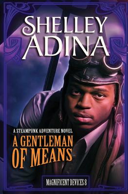 A Gentleman of Means: A steampunk adventure novel (Magnificent Devices)