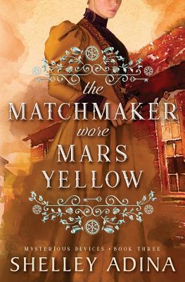 The Matchmaker Wore Mars Yellow: Mysterious Devices 3 (Magnificent Devices)