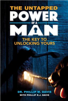 The Untapped Power of a Man: The Key To Unlocking Yours