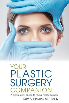 Your Plastic Surgery Companion: A Consumer's Guide to Facial Plastic Surgery