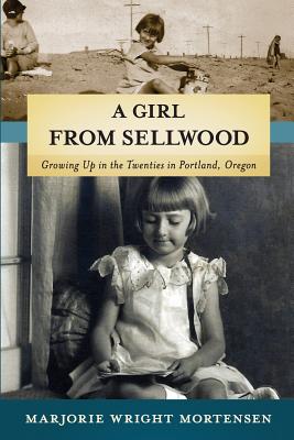 A Girl from Sellwood: Growing up in the Twenties in Portland, Oregon (Voices from History)