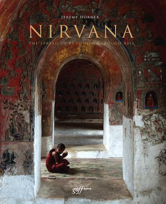 Nirvana: The Spread of Buddhism Through Asia (ORO EDITIONS)