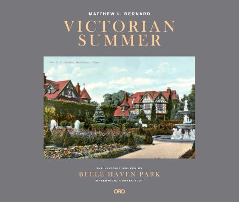 Victorian Summer: The Historic Houses of Belle Haven Park, Greenwich, Connecticut (ORO EDITIONS)