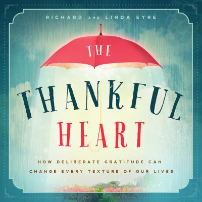 Image for The Thankful Heart: How Deliberate Gratitude Can Change Every Texture of Our Lives The Thankful Heart: How Deliberate Gratitude Can Change Every Texture of Our Lives