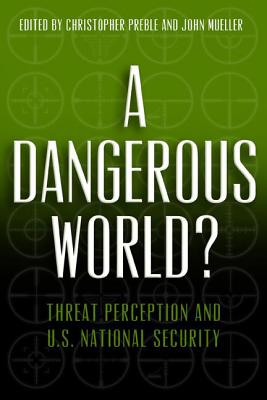 A Dangerous World: Threat Perception and U.S. National Security