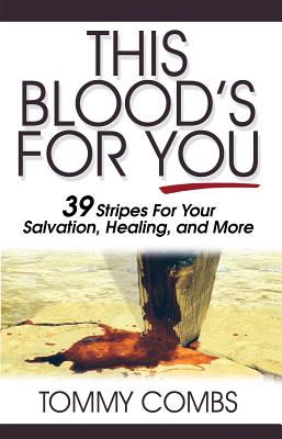 This Blood's For You!: 39 Stripes For Your Salvation, Healing, and More