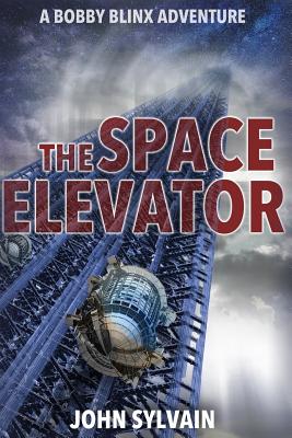The Space Elevator: A Bobby Blinx Adventure (The Blinx Adventures) (Volume 1)